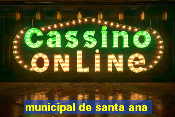 municipal de santa ana